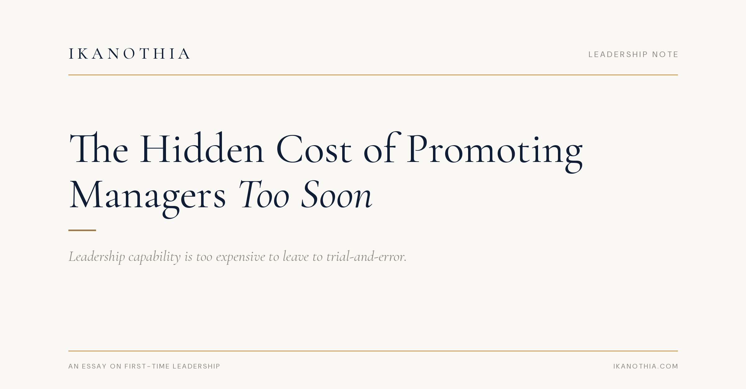 Ikanothia · Leadership Note — The Hidden Cost of Promoting Managers Too Soon. Leadership capability is too expensive to leave to trial-and-error.