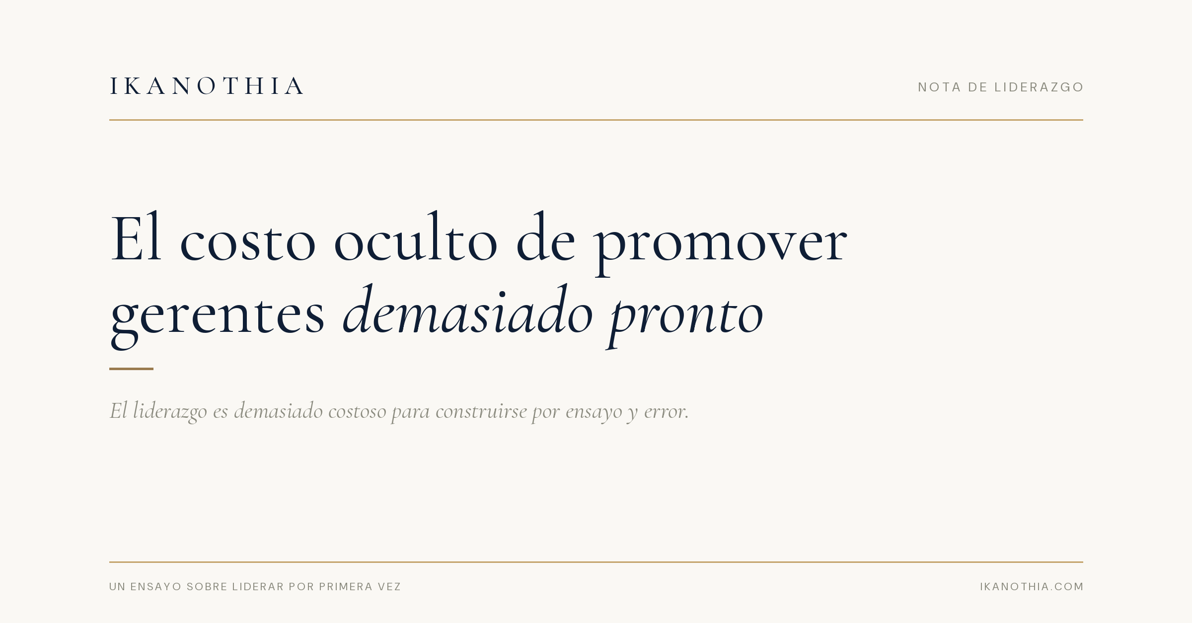 Ikanothia · Nota de Liderazgo — El costo oculto de promover gerentes demasiado pronto. El liderazgo es demasiado costoso para construirse por ensayo y error.